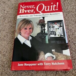 Never Ever Quit Surviving Thriving Amidst Adversity by Jane Hoeppner Hardcover